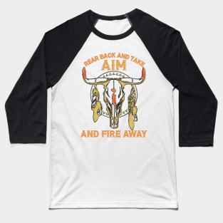 Vintage Rear Back And Take Aim And Fire Away Bull-Skull With Feather Baseball T-Shirt